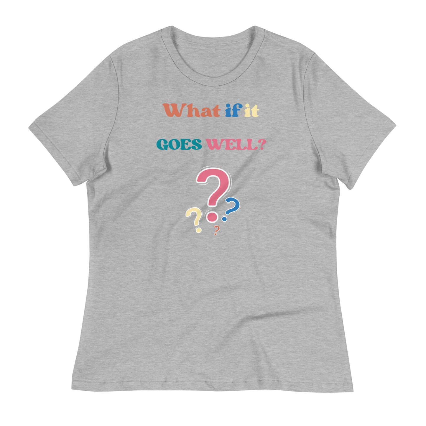 What if it all goes well? Women's Relaxed T-Shirt