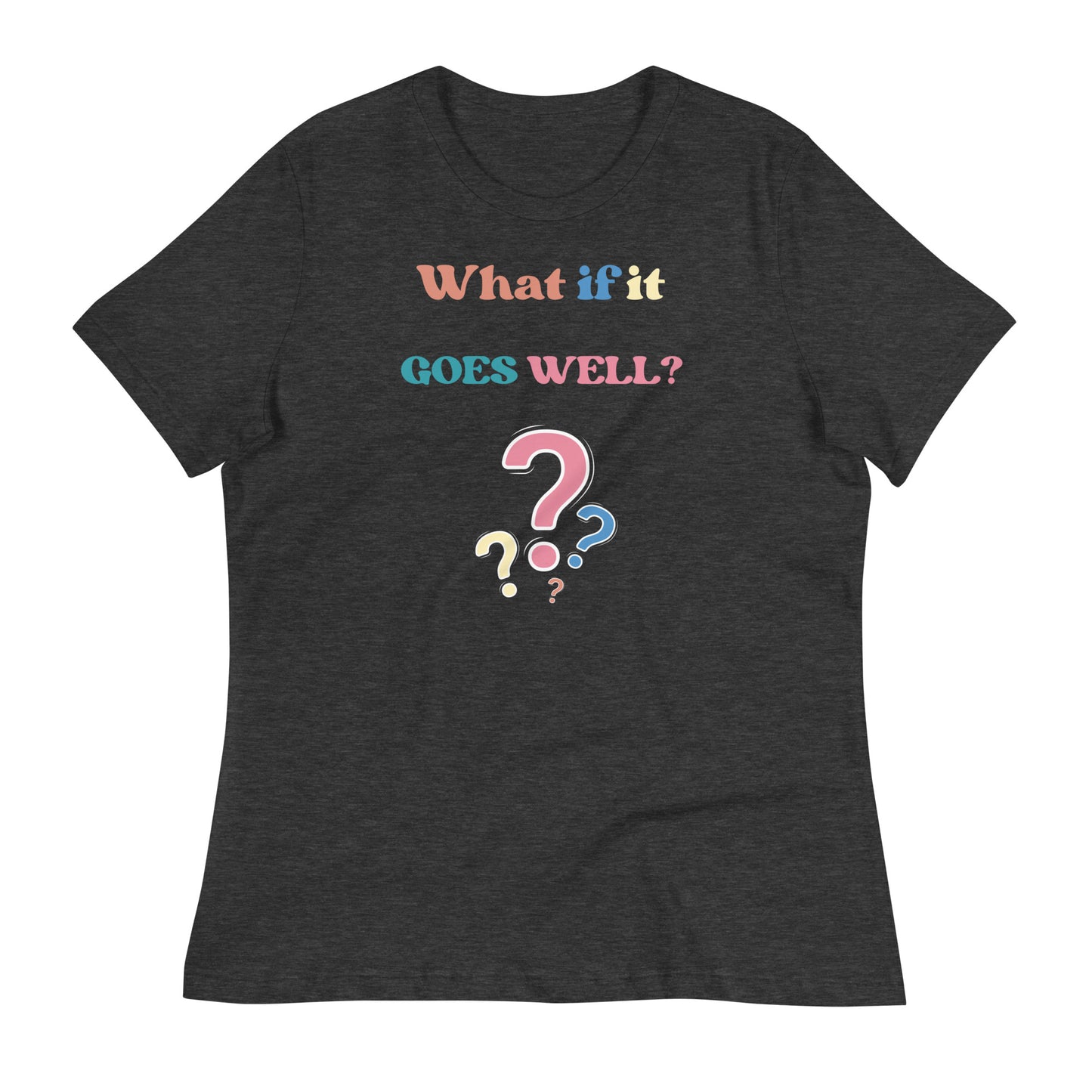 What if it all goes well? Women's Relaxed T-Shirt