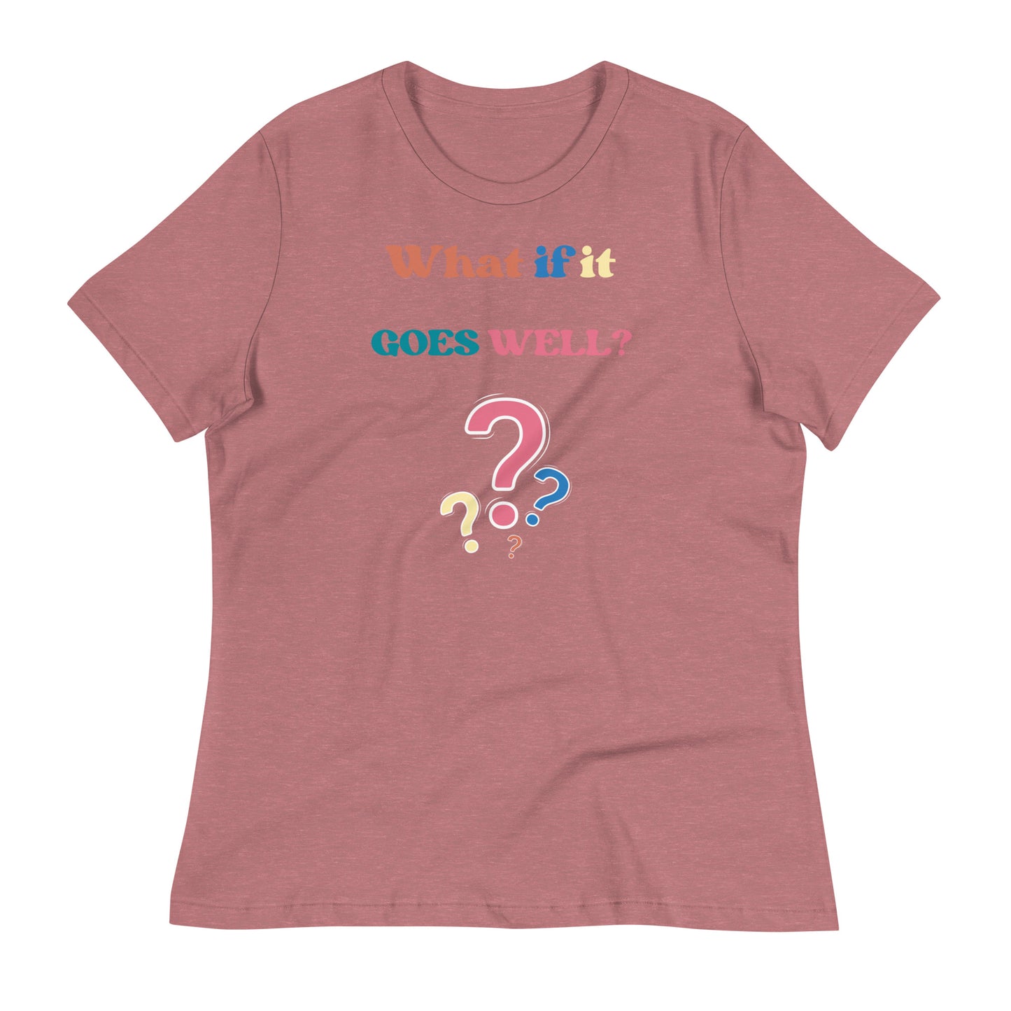 What if it all goes well? Women's Relaxed T-Shirt