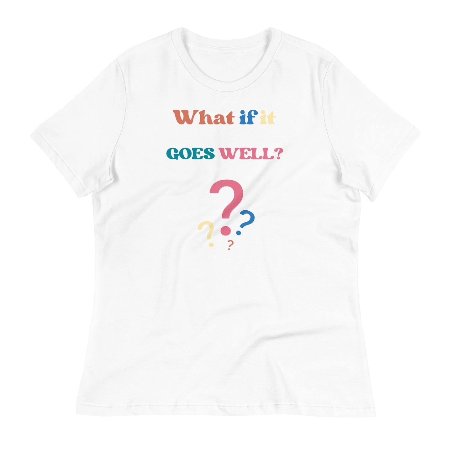 What if it all goes well? Women's Relaxed T-Shirt